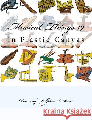 Musical Things 19: in Plastic Canvas Patterns, Dancing Dolphin 9781537382517 Createspace Independent Publishing Platform - książka