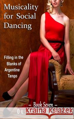 Musicality for Social Dancing: Filling in the Blanks of Argentine Tango Oscar B. Frise Oliver Ken 9781709637285 Independently Published - książka