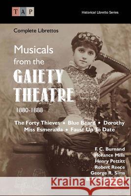 Musicals from the Gaiety Theatre: 1880-1888: Complete Librettos F. C. Burnand Horance Mills Henry Pettitt 9781515140269 Createspace - książka