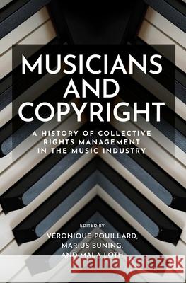 Musicians and Copyright: A History of Collective Rights Management in the Music Industry V?ronique Pouillard Marius Buning Mala Loth 9781526180148 Manchester University Press - książka