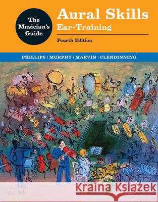 Musician's Guide to Aural Skills: Ear-Training Joel Phillips (Westminster Choir College Paul Murphy (Muhlenberg College) Jane Piper Clendinning (Florida State Un 9780393442540 WW Norton & Co - książka