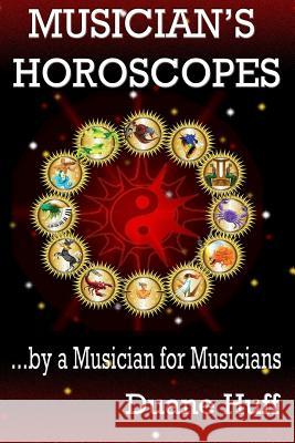 Musician's Horoscopes: ...by a Musician for Musicians Duane Huff 9780987750532 Huff House Publishing - książka