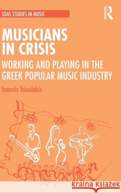 Musicians in Crisis: Working and Playing in the Greek Popular Music Industry Ioannis Tsioulakis 9781138615441 Routledge - książka