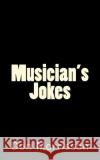 Musician's Jokes Don Morrisson 9781537763811 Createspace Independent Publishing Platform
