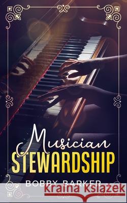 Musician's Stewardship Bobby T Barker 9798553269494 Independently Published - książka