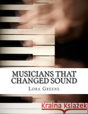 Musicians That Changed Sound: Profiles of Four Musicians That Changed the Industry Lora Greene Jennifer Warner 9781495306907 Createspace - książka