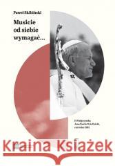 Musicie od siebie wymagać... Paweł Skibiński 9788381969512 Państwowy Instytut Wydawniczy - książka