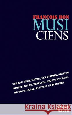 Musiciens Francois Bon 9781542302555 Createspace Independent Publishing Platform - książka