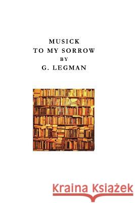 Musick to My Sorrow: Book Four of Peregrine Penis G. Legman 9781984077745 Createspace Independent Publishing Platform - książka