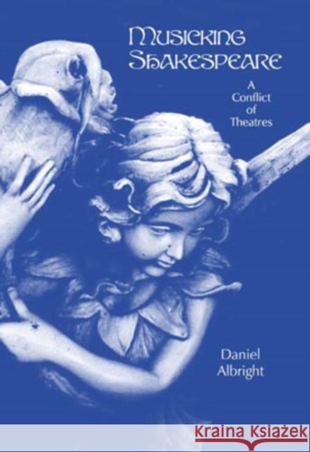 Musicking Shakespeare: A Conflict of Theatres Albright, Daniel 9781580462556 University of Rochester Press - książka