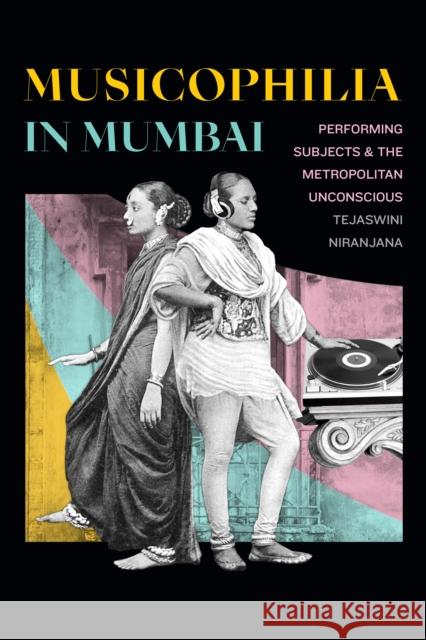 Musicophilia in Mumbai: Performing Subjects and the Metropolitan Unconscious Tejaswini Niranjana 9781478006862 Duke University Press - książka