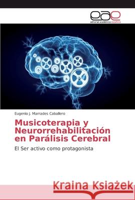 Musicoterapia y Neurorrehabilitación en Parálisis Cerebral Marrades Caballero, Eugenio J. 9786202134279 Editorial Académica Española - książka