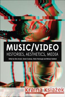 Music/Video: Histories, Aesthetics, Media Gina Arnold Daniel Cookney Kirsty Fairclough-Isaacs 9781501313912 Bloomsbury Academic - książka