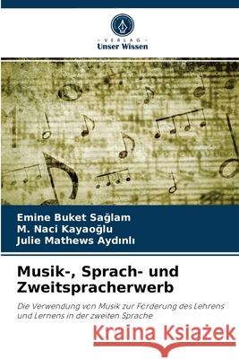 Musik-, Sprach- und Zweitspracherwerb Emine Buket Sağlam, M Naci Kayaoğlu, Julie Mathews Aydınlı 9786203337761 Verlag Unser Wissen - książka