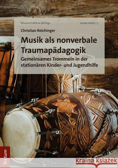 Musik ALS Nonverbale Traumapadagogik: Gemeinsames Trommeln in Der Stationaren Kinder- Und Jugendhilfe Reichinger, Christian 9783828843332 Tectum - książka