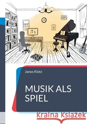 Musik als Spiel: Ein interaktives Musikspiel Janos Klotz 9783769349887 Bod - Books on Demand - książka