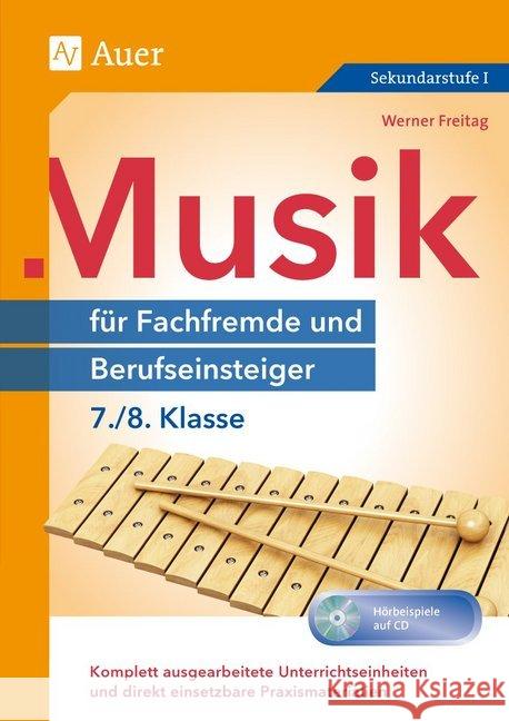 Musik für Fachfremde und Berufseinsteiger 7./8. Klasse, m. Audio-CD : Komplett ausgearbeitete Unterrichtseinheiten und direkt einsetzbare Praxismaterialien Freitag, Werner 9783403077916 Auer Verlag in der AAP Lehrerfachverlage GmbH - książka