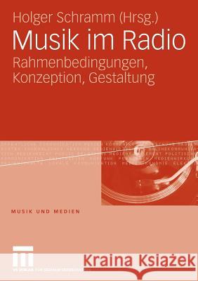 Musik Im Radio: Rahmenbedingungen, Konzeption, Gestaltung Schramm, Holger 9783531153728 Vs Verlag F R Sozialwissenschaften - książka