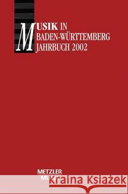 Musik in Baden-Württemberg: Jahrbuch 2002 / Band 9 Gesellschaft für Musikgeschichte in Baden-Württemberg, Georg Güther, Georg Günther, Reiner Nägele 9783476019271 Springer-Verlag Berlin and Heidelberg GmbH &  - książka