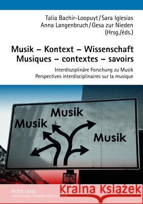 Musik - Kontext - Wissenschaft- Musiques - Contextes - Savoirs: Interdisziplinaere Forschung Zu Musik- Perspectives Interdisciplinaires Sur La Musique Bachir-Loopuyt, Talia 9783631606520 Lang, Peter, Gmbh, Internationaler Verlag Der - książka