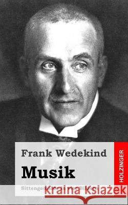 Musik: Sittengemälde in vier Bildern Wedekind, Frank 9781483937304 Createspace - książka