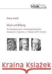 Musik Und Bildung: Die Verknupfung Musik- Und Bildungsphilosophischer Konzepte Bei A. Augustinus, J. J. Rousseau Und Th. W. Adorno Steidl, Petra   9783899137088 Ergon - książka