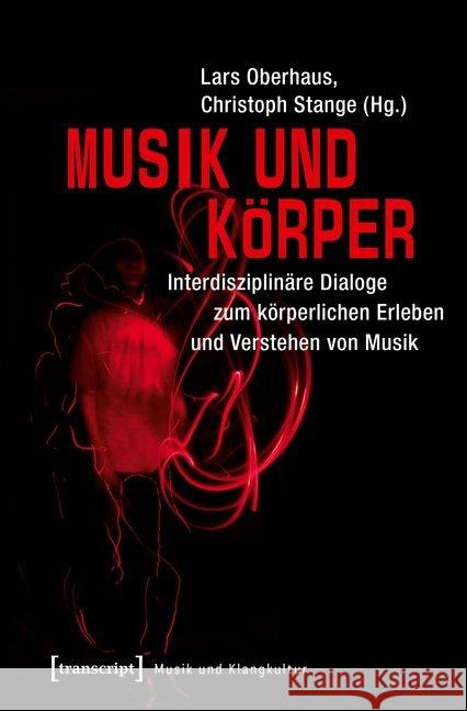 Musik und Körper : Interdisziplinäre Dialoge zum körperlichen Erleben und Verstehen von Musik  9783837636802 transcript - książka