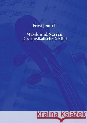 Musik und Nerven: Das musikalische Gefühl Jentsch, Ernst 9783956980404 Europäischer Musikverlag im Vero Verlag - książka