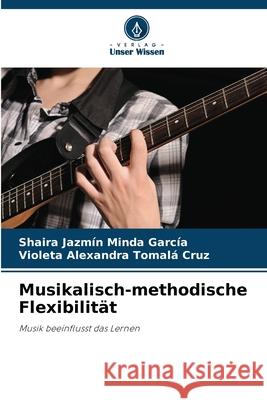 Musikalisch-methodische Flexibilität Minda García, Shaira Jazmín, Tomalá Cruz, Violeta Alexandra 9786208920197 Verlag Unser Wissen - książka