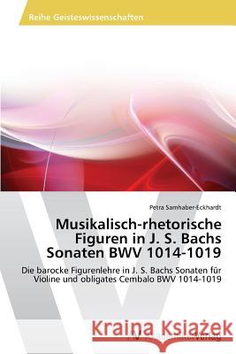 Musikalisch-Rhetorische Figuren in J. S. Bachs Sonaten Bwv 1014-1019 Samhaber-Eckhardt Petra 9783639479652 AV Akademikerverlag - książka