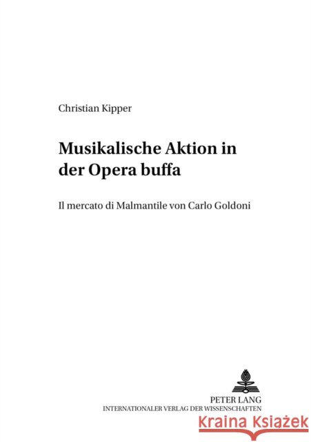 Musikalische Aktion in Der Opera Buffa: «Il Mercato Di Malmantile» Von Carlo Goldoni Betzwieser, Thomas 9783631359648 Peter Lang Gmbh, Internationaler Verlag Der W - książka