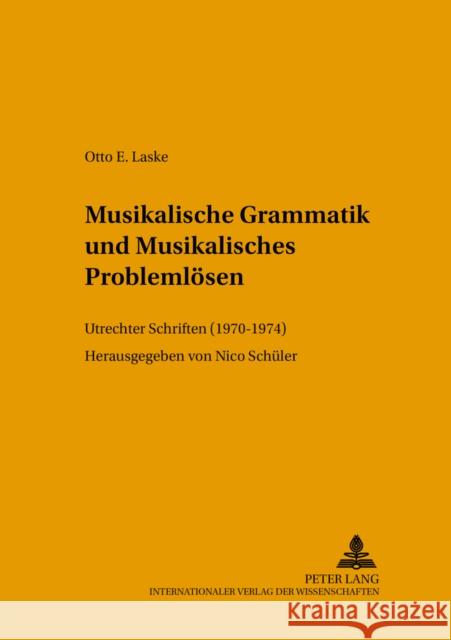 Musikalische Grammatik Und Musikalisches Problemloesen: Utrechter Schriften (1970-1974) Schüler, Nico 9783631525739 Peter Lang Gmbh, Internationaler Verlag Der W - książka
