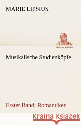 Musikalische Studienköpfe - Romantiker Lipsius, Marie 9783842491731 TREDITION CLASSICS - książka