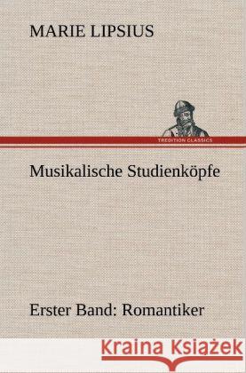 Musikalische Studienköpfe - Romantiker Lipsius, Marie 9783847255567 TREDITION CLASSICS - książka