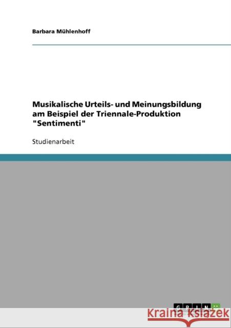 Musikalische Urteils- und Meinungsbildung am Beispiel der Triennale-Produktion Sentimenti Barbara Muhlenhoff 9783638706162 Grin Verlag - książka