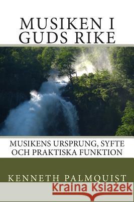 Musiken i Guds rike: Musikens ursprung, syfte och praktiska funktion Palmquist, Kenneth 9781482542592 Createspace - książka