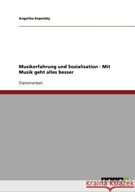 Musikerfahrung und Sozialisation - Mit Musik geht alles besser Angelika Kopetzky 9783638674621 Grin Verlag - książka