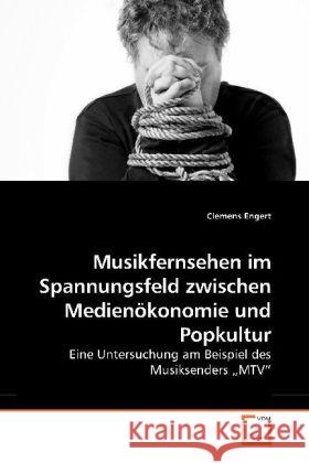 Musikfernsehen im Spannungsfeld zwischen Medienökonomie und Popkultur : Eine Untersuchung am Beispiel des Musiksenders  MTV Engert, Clemens 9783639203431 VDM Verlag Dr. Müller - książka