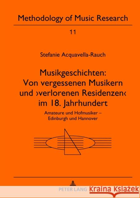 Musikgeschichten: Von Vergessenen Musikern Und >Verlorenen Residenzen: Amateure Und Hofmusiker - Edinburgh Und Hannover Acquavella-Rauch, Stefanie 9783631806005 Peter Lang (JL) - książka