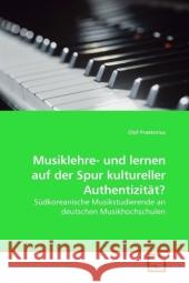 Musiklehre- und lernen auf der Spur kultureller Authentizität? : Südkoreanische Musikstudierende an deutschen Musikhochschulen Praetorius, Olaf 9783639216912 VDM Verlag Dr. Müller - książka