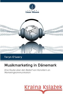 Musikmarketing in Dänemark O'Leary, Taryn 9786202833776 Verlag Unser Wissen - książka