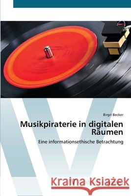 Musikpiraterie in digitalen Räumen Becker, Birgit 9783639397918 AV Akademikerverlag - książka