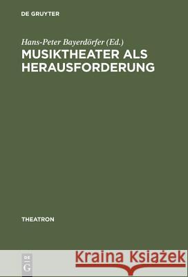Musiktheater als Herausforderung Bayerdörfer, Hans-Peter 9783484660298 Max Niemeyer Verlag - książka