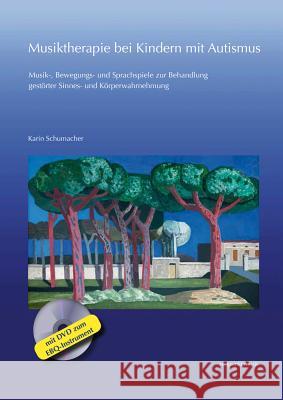 Musiktherapie Bei Kindern Mit Autismus: Musik-, Bewegungs- Und Sprachspiele Zur Behandlung Gestorter Sinnes- Und Korperwahrnehmung (Mit DVD Zum Ebq-In Schumacher, Karin 9783954902293 Dr Ludwig Reichert - książka