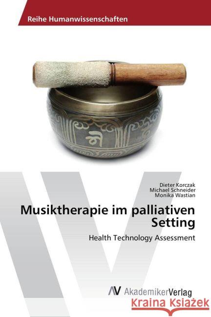 Musiktherapie im palliativen Setting : Health Technology Assessment Korczak, Dieter; Schneider, Michael; Wastian, Monika 9783330500747 AV Akademikerverlag - książka