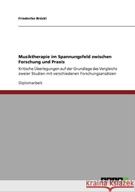 Musiktherapie im Spannungsfeld zwischen Forschung und Praxis: Kritische Überlegungen auf der Grundlage des Vergleichs zweier Studien mit verschiedenen Brückl, Friederike 9783640345854 Grin Verlag - książka