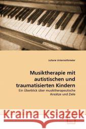 Musiktherapie mit autistischen und traumatisierten Kindern Unterreithmeier, Juliane 9783639340341 VDM Verlag - książka