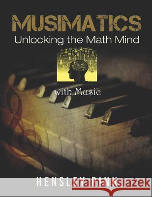 Musimatics: Unlocking the Math Mind with Music Hensley Pink 9781983100895 Independently Published - książka