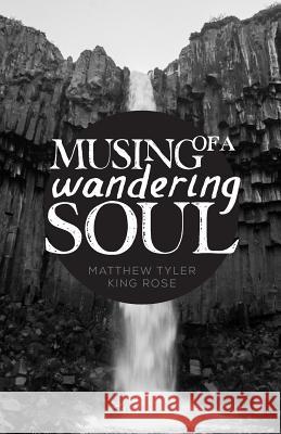 Musing of a Wandering Soul Matthew Tyler King Rose 9781519305817 Createspace Independent Publishing Platform - książka