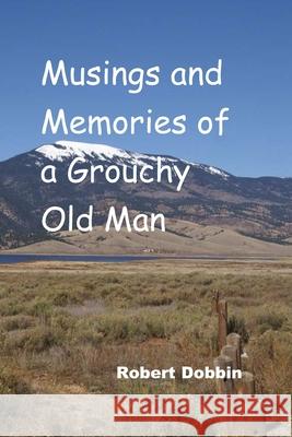 Musings and Memories of a Grouchy Old Man Robert Dobbin 9781794120662 Independently Published - książka